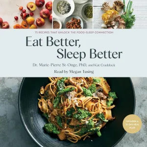 Eat Better, Sleep Better: 75 Recipes That Unlock the Food-Sleep Connection Audio CD  Unabridged, January 21, 2025