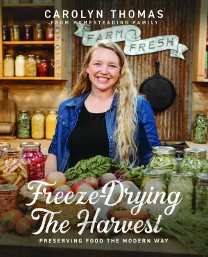 Freeze-Drying the Harvest: Preserving Food the Modern Way Hardcover  November 28, 2024